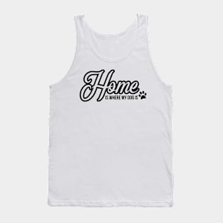 Home is where the dog is - funny dog quote Tank Top